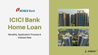 ICICI Home Loan – Benefits, Application Process & Interest Rate