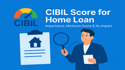 CIBIL Score for Home Loan: Importance, Minimum Score, & its Impact
