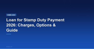 Loan for Stamp Duty Payment 2026: Charges, Options & Guide