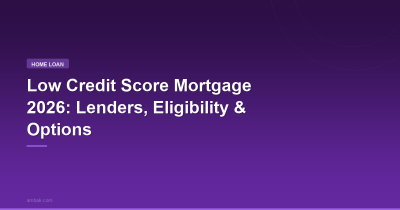 Low Credit Score Mortgage 2026: Lenders, Eligibility & Options